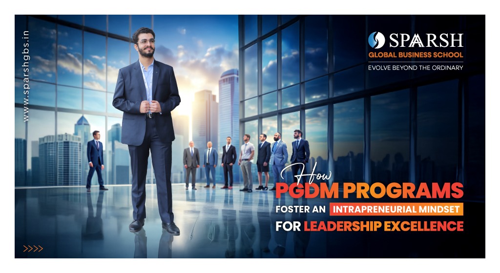 How PGDM Programs Foster an Intrapreneurial Mindset for Leadership Excellence